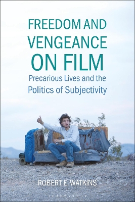 Freedom and Vengeance on Film: Precarious Lives and the Politics of Subjectivity by Robert E. Watkins