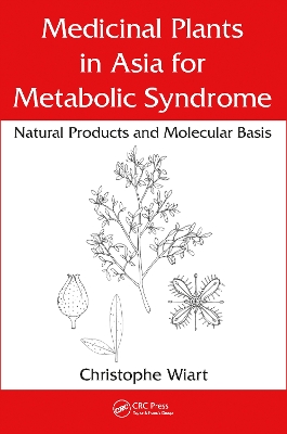 Medicinal Plants in Asia for Metabolic Syndrome: Natural Products and Molecular Basis by Christophe Wiart