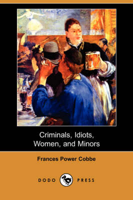 Criminals, Idiots, Women, and Minors (Dodo Press) book