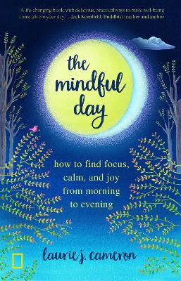 The The Mindful Day: Practical Ways to Find Focus, Build Energy, and Create Joy 24/7 by Laurie Cameron