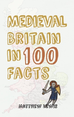 Medieval Britain in 100 Facts book