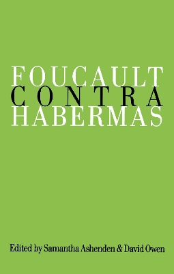 Foucault Contra Habermas: Recasting the Dialogue between Genealogy and Critical Theory by Samantha Ashenden