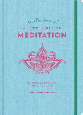 A Little Bit of Meditation Guided Journal, A: Your Personal Path to Mindfulness by Amy Leigh Mercree