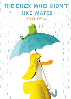 The Duck Who Didn't Like Water by Steve Small