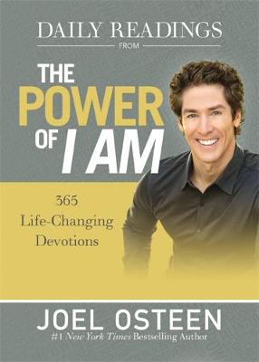 Daily Readings From The Power Of I Am: 365 Life-Changing Devotions by Joel Osteen