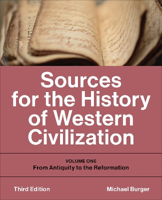 Sources for the History of Western Civilization: Volume One: From Antiquity to the Reformation, Third Edition by Michael Burger