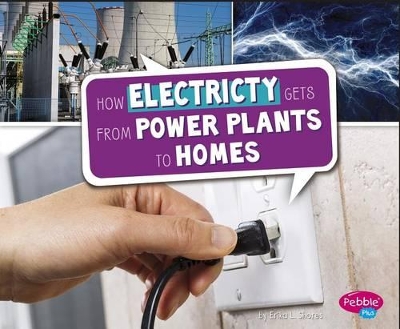 How Electricity Gets from Power Plants to Homes by Megan Cooley Peterson