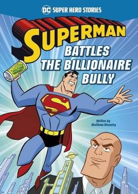 Superman Battles the Billionaire Bully by Matthew K. Manning