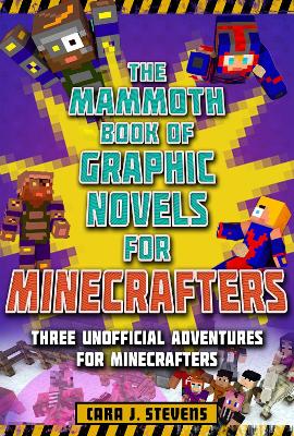 The Mammoth Book of Graphic Novels for Minecrafters: Three Unofficial Adventures for Minecrafters book