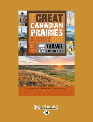 The Great Canadian Prairies Bucket List by Robin Esrock