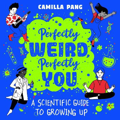 Perfectly Weird, Perfectly You: A Scientific Guide to Growing Up by Camilla Pang
