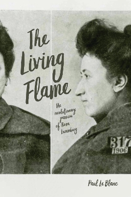 The Living Flame: The Revolutionary Passion of Rosa Luxemburg book