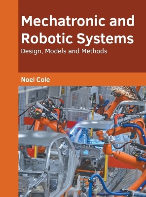 Mechatronic and Robotic Systems: Design, Models and Methods book