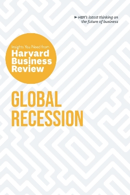 Global Recession: The Insights You Need from Harvard Business Review: The Insights You Need from Harvard Business Review book