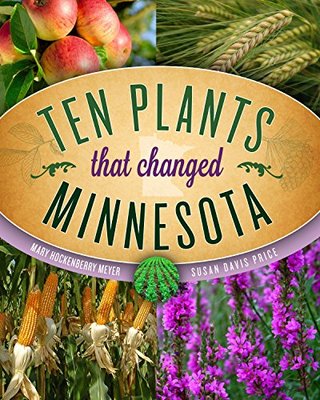 Ten Plants That Changed Minnesota book