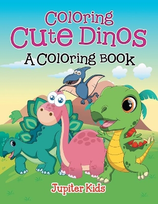 Coloring Cute Dinos (A Coloring Book) book