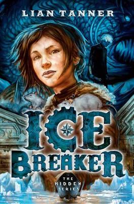 Ice Breaker: the Hidden Series 1 by Lian Tanner