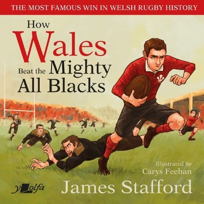 How Wales Beat the Mighty All Blacks: The most famous win in Welsh rugby history book