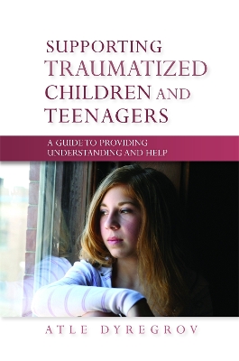 Supporting Traumatized Children and Teenagers book