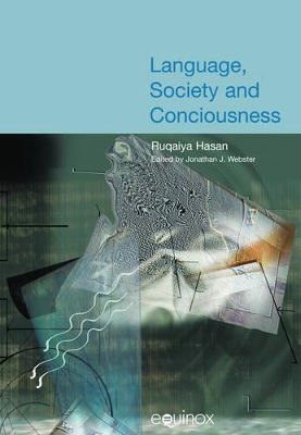 Language, Society and Consciousness: The Collected Works of Ruqaiya Hasan Vol 1 by Ruqaiya Hasan