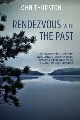 Rendezvous with the Past: A Boy Scout Canoe Trip to the Boundary Waters Canoe Area solves the mystery of a young boy's ancestry connecting him with generations and cultures from his past. book
