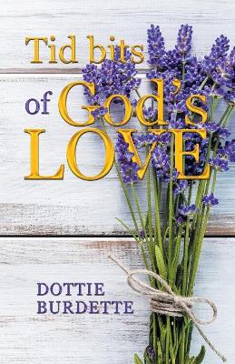 Tid Bits of God's Love by Dottie Burdette