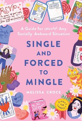 Single and Forced to Mingle: A Guide for (Nearly) Any Socially Awkward Situation book