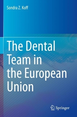 The Dental Team in the European Union by Sondra Z. Koff