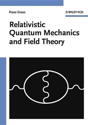 Relativistic Quantum Mechanics and Field Theory by Franz Gross