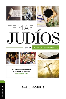 Temas Judíos En El Nuevo Testamento: Al Judío Primeramente Y También Al Griego ¡Am Yisrael Jai! book