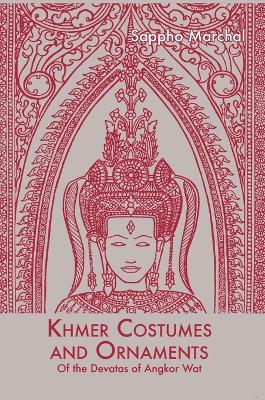 Khmer Costumes and Ornaments: After the Devata of Angkor Wat book