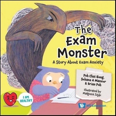 Exam Monster, The: A Story About Exam Anxiety by Chai Hong Poh