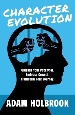 Character Evolution: Unleash Your Potential. Embrace Growth. Transform Your Journey. book