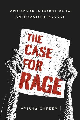 The Case for Rage: Why Anger Is Essential to Anti-Racist Struggle book