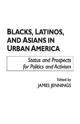 Blacks, Latinos, and Asians in Urban America by James Jennings