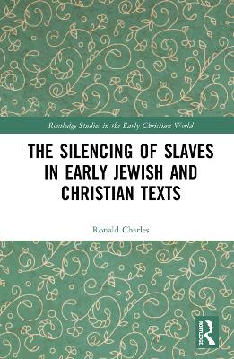 The Silencing of Slaves in Early Jewish and Christian Texts book