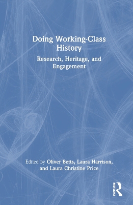 Doing Working-Class History: Research, Heritage, and Engagement by Oliver Betts