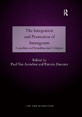 The The Integration and Protection of Immigrants: Canadian and Scandinavian Critiques by Paul Van Aerschot