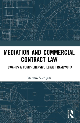 Mediation and Commercial Contract Law: Towards a Comprehensive Legal Framework by Maryam Salehijam