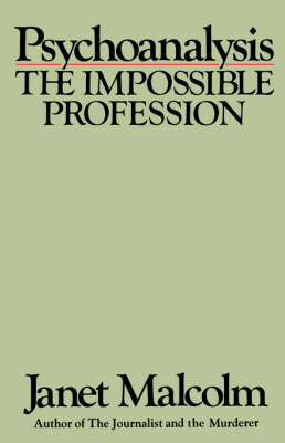 Psychoanalysis, the Impossible Profession by Janet Malcolm