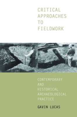 Critical Approaches to Fieldwork by Gavin Lucas