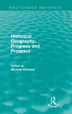 Historical Geography: Progress and Prospect (Routledge Revivals) by Michael Pacione