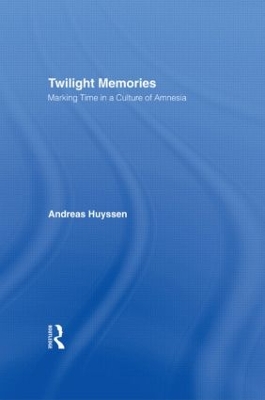 Twilight Memories by Andreas Huyssen