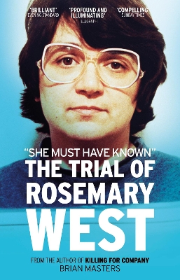 She Must Have Known: The Trial of Rosemary West by Brian Masters