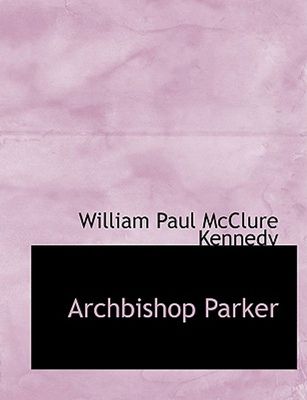 Archbishop Parker by William Paul McClure Kennedy