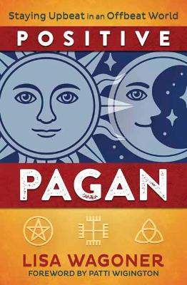 Positive Pagan: Staying Upbeat in an Offbeat World book