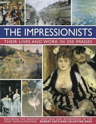 Impressionists: Their Lives and Work in 350 Images book