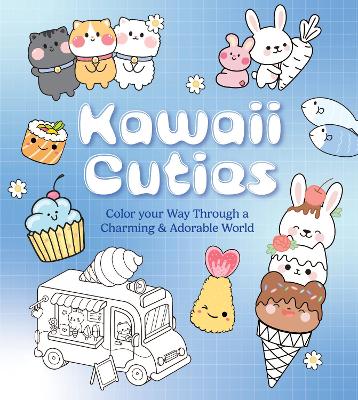 Kawaii Cuties: Color Your Way Through a Charming and Adorable World - More Than 100 Pages To Color! book