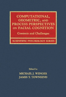 Computational, Geometric, and Process Perspectives on Facial Cognition: Contexts and Challenges by Michael J. Wenger