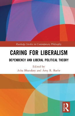 Caring for Liberalism: Dependency and Liberal Political Theory book